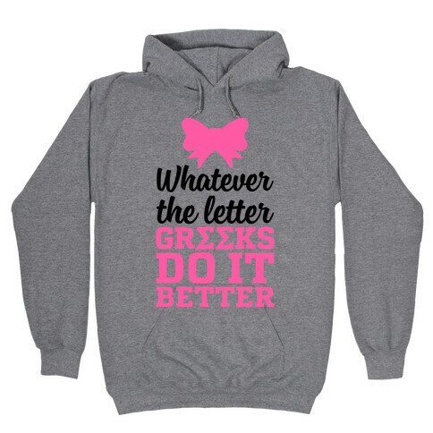 Whatever The Letter, Greeks Do It Better Hooded Sweatshirt