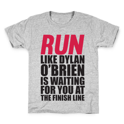 Run Like Dylan O'Brien Is Waiting For You At The Finish Line Kids T-Shirt