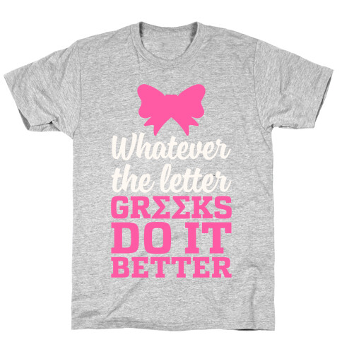 Whatever The Letter, Greeks Do It Better T-Shirt