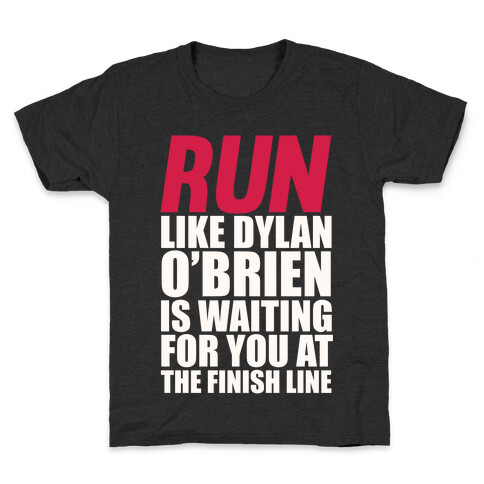 Run Like Dylan O'Brien Is Waiting For You At The Finish Line Kids T-Shirt