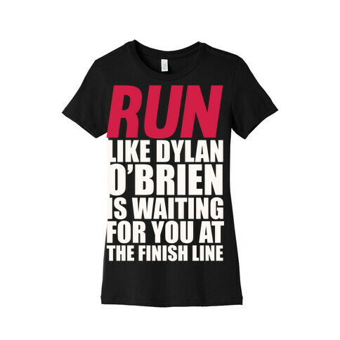 Run Like Dylan O'Brien Is Waiting For You At The Finish Line Womens T-Shirt