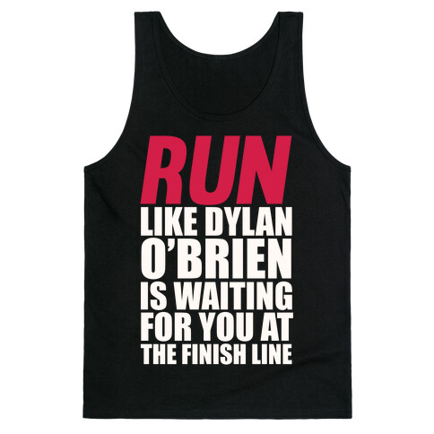 Run Like Dylan O'Brien Is Waiting For You At The Finish Line Tank Top