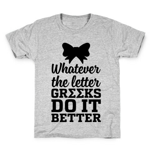 Whatever The Letter, Greeks Do It Better Kids T-Shirt