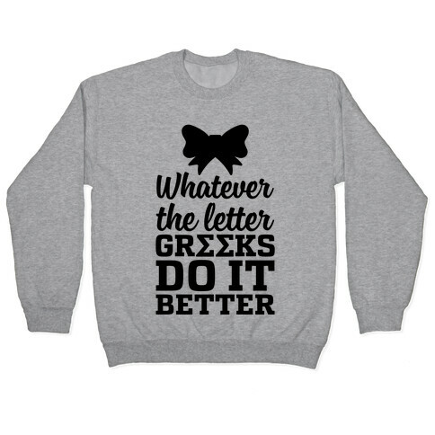 Whatever The Letter, Greeks Do It Better Pullover