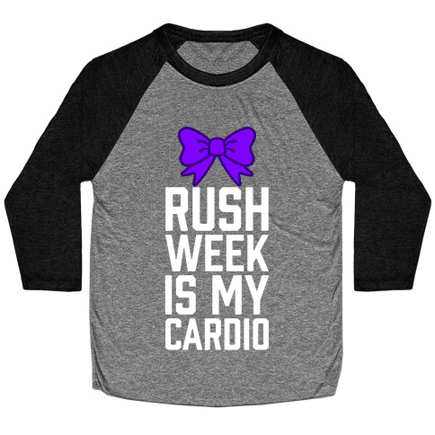 Rush Week Is My Cardio (Big) Baseball Tee