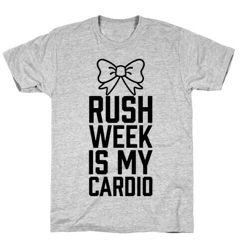 Rush Week Is My Cardio T-Shirt