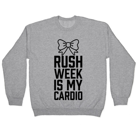 Rush Week Is My Cardio Pullover