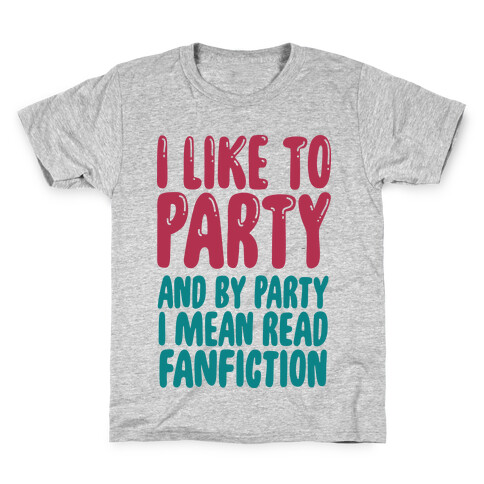 I Like to Party And By Party I Mean Read Fanfiction Kids T-Shirt