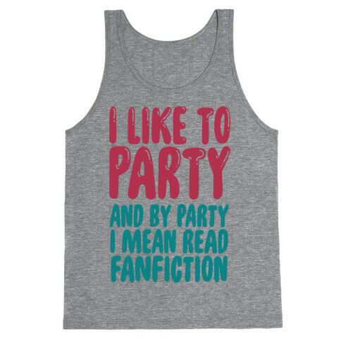 I Like to Party And By Party I Mean Read Fanfiction Tank Top
