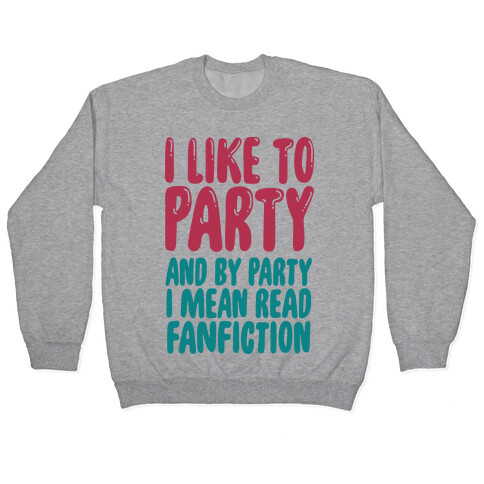 I Like to Party And By Party I Mean Read Fanfiction Pullover