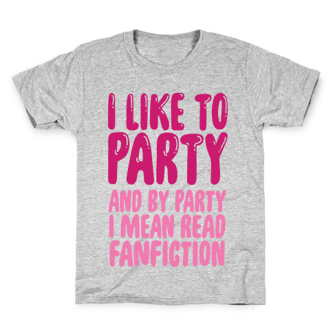 I Like to Party And By Party I Mean Read Fanfiction Kids T-Shirt