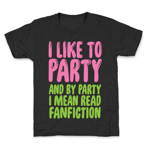 I Like to Party And By Party I Mean Read Fanfiction Kids T-Shirt