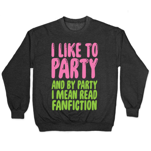 I Like to Party And By Party I Mean Read Fanfiction Pullover