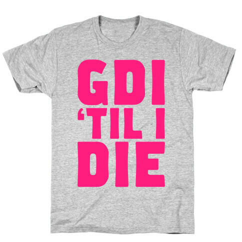 GDI 'Till I Die T-Shirt