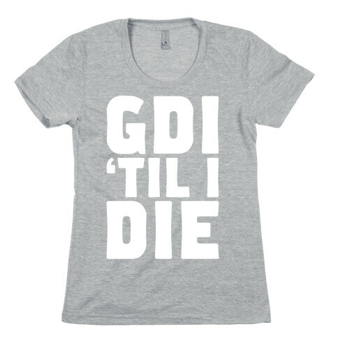 GDI 'Till I Die Womens T-Shirt