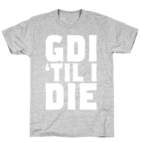 GDI 'Till I Die T-Shirt