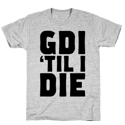 GDI 'Till I Die T-Shirt