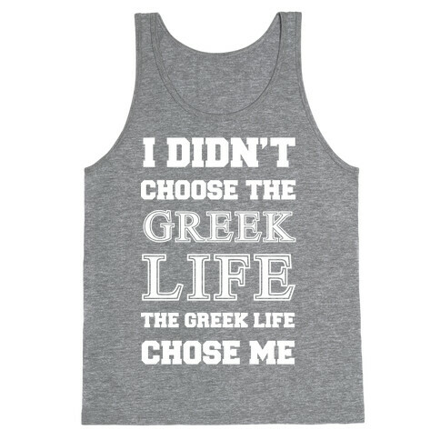 I Didn't Chose The Greek Life The Greek Life Chose Me Tank Top