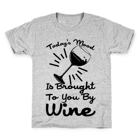 Today's Mood Is Brought To You By Wine Kids T-Shirt