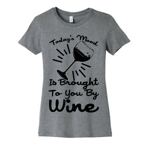 Today's Mood Is Brought To You By Wine Womens T-Shirt