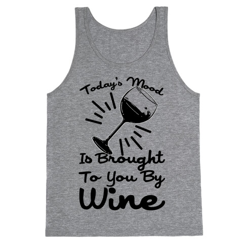 Today's Mood Is Brought To You By Wine Tank Top