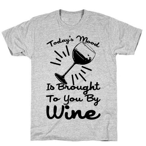 Today's Mood Is Brought To You By Wine T-Shirt