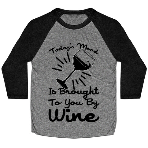 Today's Mood Is Brought To You By Wine Baseball Tee
