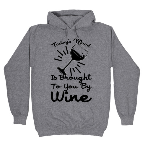 Today's Mood Is Brought To You By Wine Hooded Sweatshirt