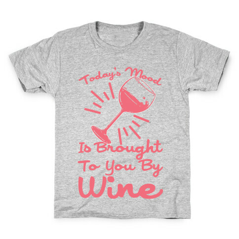 Today's Mood Is Brought To You By Wine Kids T-Shirt