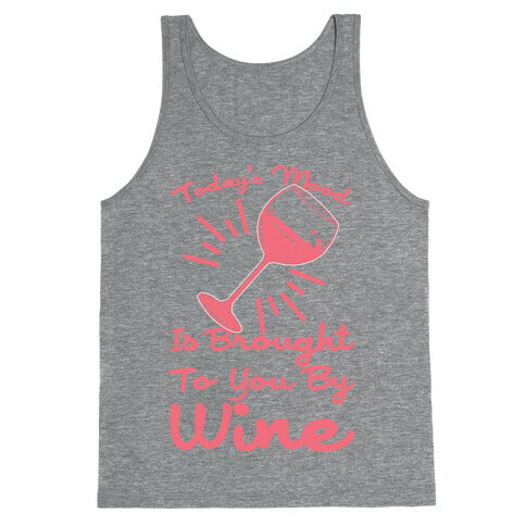 Today's Mood Is Brought To You By Wine Tank Top