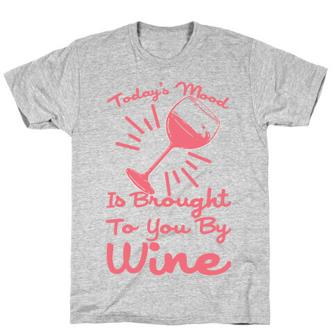 Today's Mood Is Brought To You By Wine T-Shirt