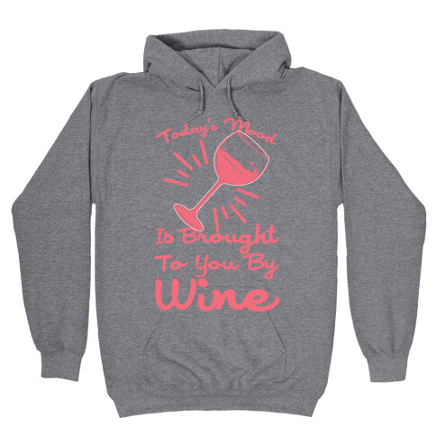 Today's Mood Is Brought To You By Wine Hooded Sweatshirt