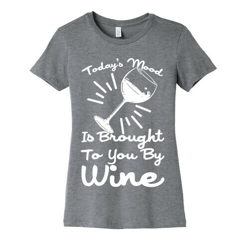 Today's Mood Is Brought To You By Wine Womens T-Shirt