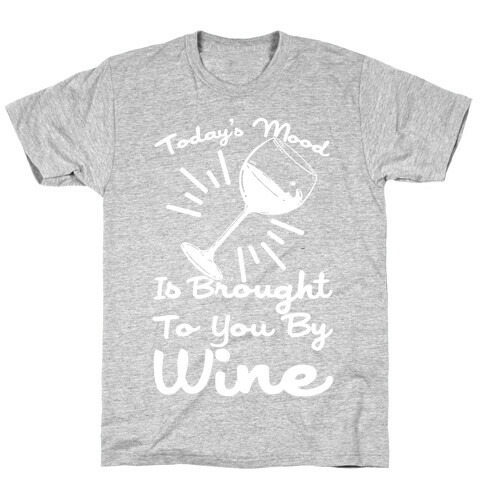 Today's Mood Is Brought To You By Wine T-Shirt