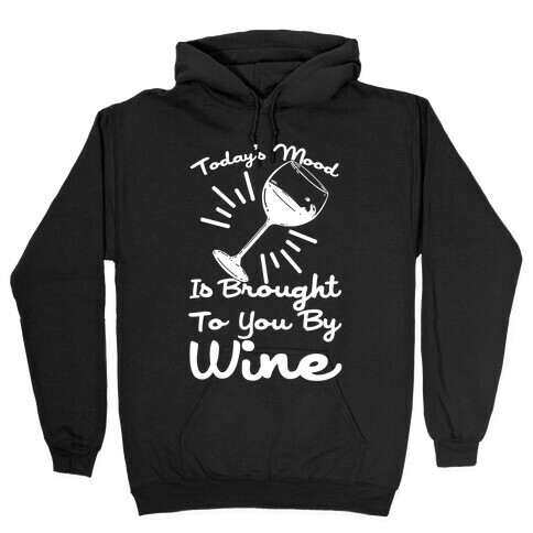 Today's Mood Is Brought To You By Wine Hooded Sweatshirt