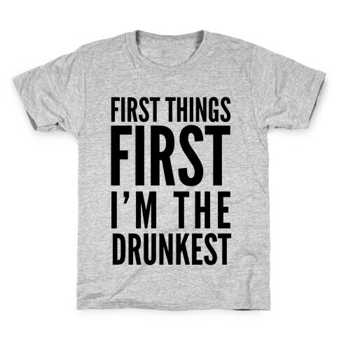 First Things First I'm The Drunkest Kids T-Shirt