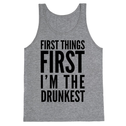 First Things First I'm The Drunkest Tank Top