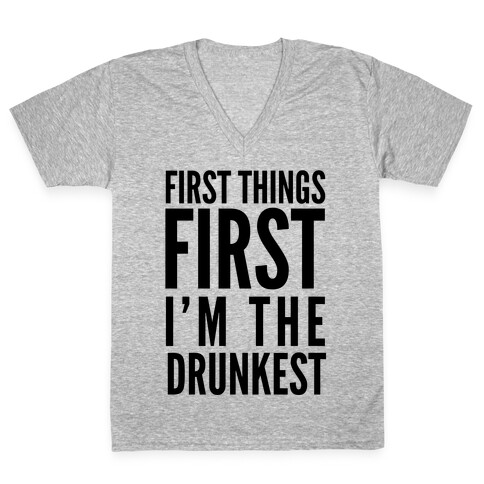 First Things First I'm The Drunkest V-Neck Tee Shirt