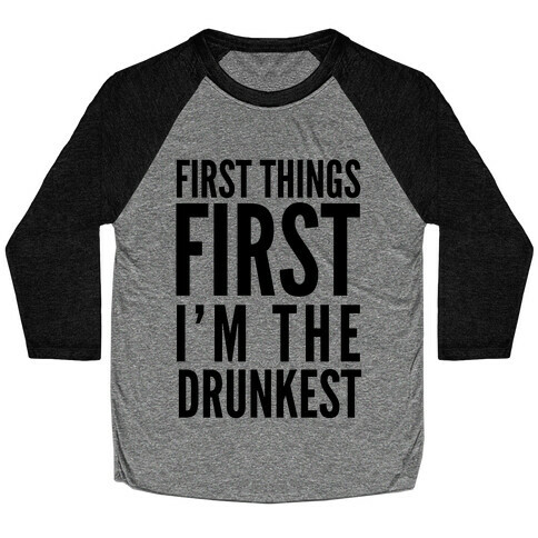 First Things First I'm The Drunkest Baseball Tee