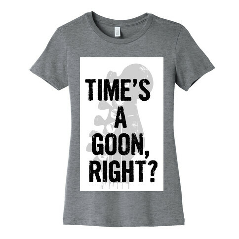 Time's a Goon Womens T-Shirt