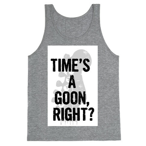 Time's a Goon Tank Top