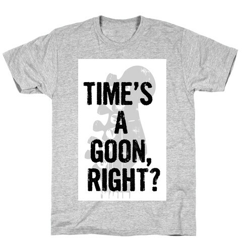 Time's a Goon T-Shirt