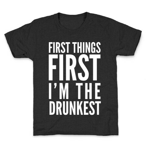 First Things First I'm The Drunkest Kids T-Shirt
