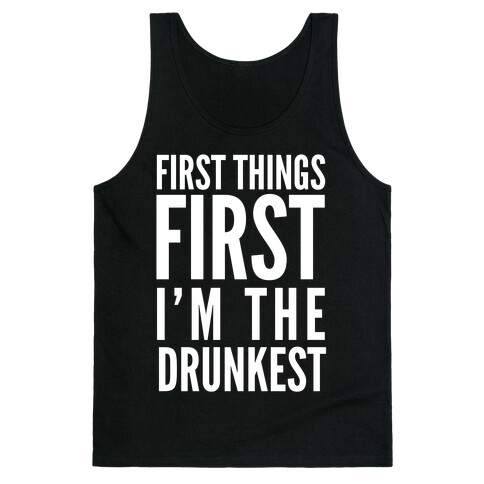 First Things First I'm The Drunkest Tank Top