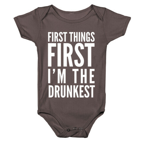 First Things First I'm The Drunkest Baby One-Piece