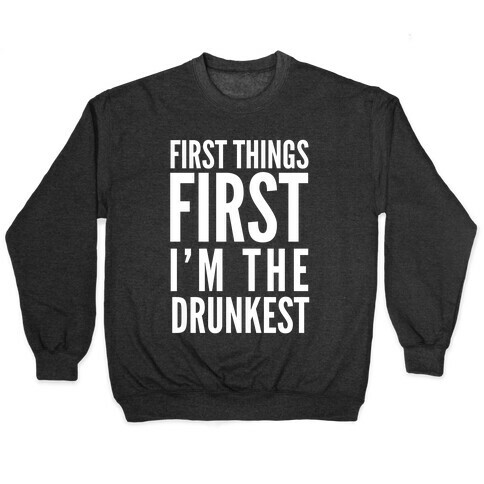 First Things First I'm The Drunkest Pullover