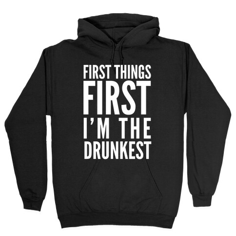 First Things First I'm The Drunkest Hooded Sweatshirt