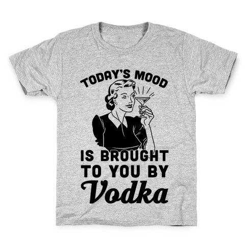 Today's Mood Is Brought To You By Vodka Kids T-Shirt