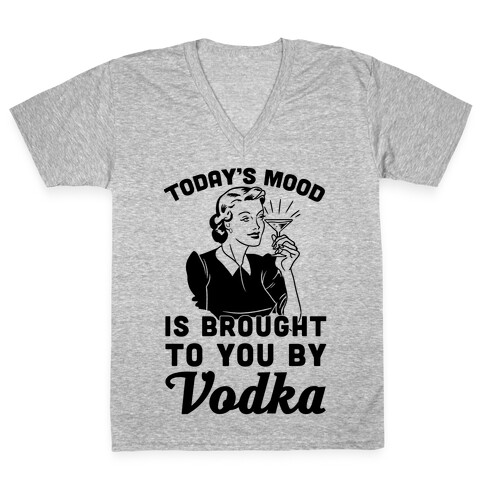 Today's Mood Is Brought To You By Vodka V-Neck Tee Shirt