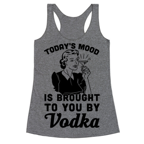 Today's Mood Is Brought To You By Vodka Racerback Tank Top